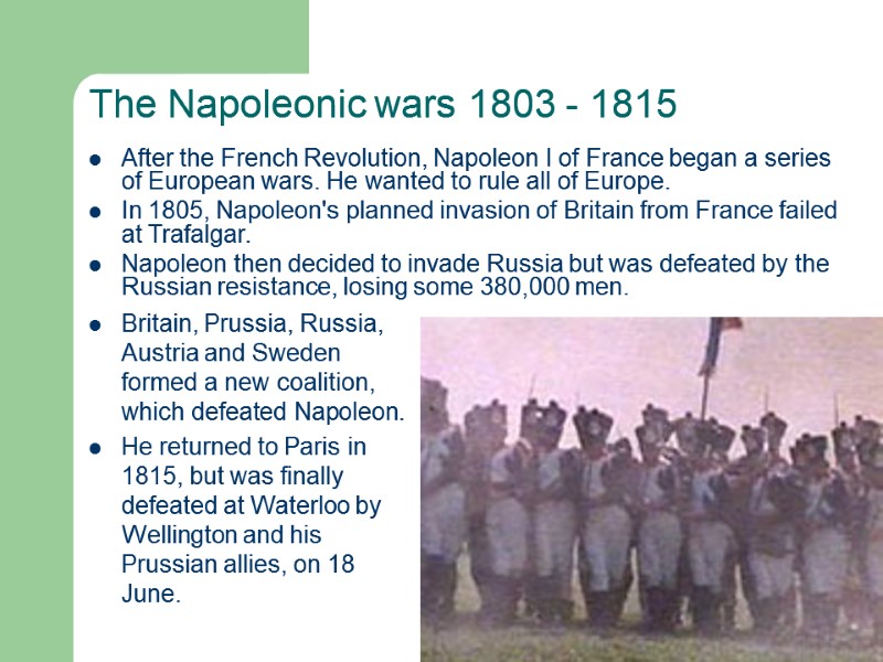 The Napoleonic wars 1803 - 1815  Britain, Prussia, Russia, Austria and Sweden formed